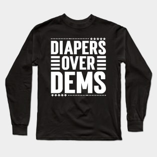 Diapers Over Dems. Long Sleeve T-Shirt